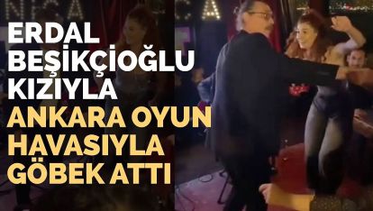 "Behzat Ç." Erdal Beşikçioğlu kızıyla Ankara havası oynadı!