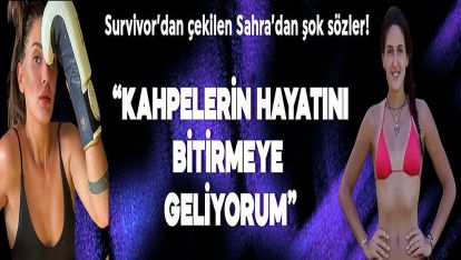 Survivor'dan ayrılan Sahra'dan şok sözler! "Kahpelerin hayatını bitirmeye geliyorum..!"