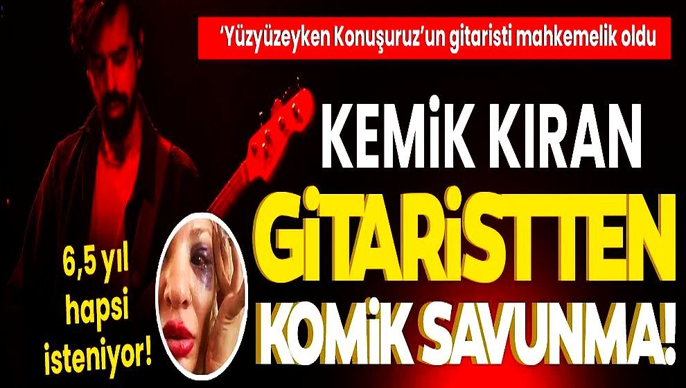 'Yüzyüzeyken Konuşuruz' gitaristi Can Tunaboylu'ya 6 yıl 6 aya kadar hapis talebi! Tunaboylu'dan komik savunma!